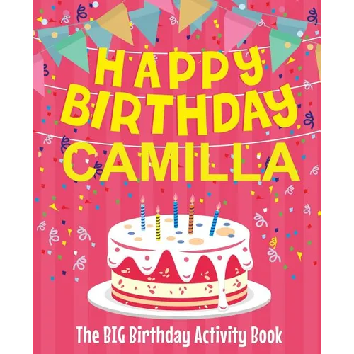 Happy Birthday Camilla - The Big Birthday Activity Book: Personalized Children's Activity Book - Paperback