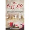 The Cozy Life: Rediscover the Joy of the Simple Things Through the Danish Concept of Hygge - Paperback