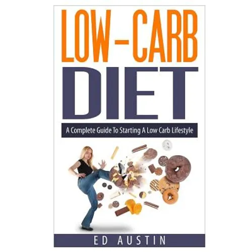 Low-Carb Diet A Complete Guide To Starting A Low Carb Lifestyle: Recipes & Meal Plan (Planning), Low Carb Diet, Low Carbohydrate Diet, Beginners, Prot - Paperback