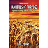 Handfuls of Purpose: Prophetic Gleanings from the Fields of Life - Paperback