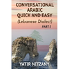 Conversational Arabic Quick and Easy: The Most Advanced Revolutionary Technique to Learn Lebanese Arabic Dialect! A Levantine Colloquial - Paperback