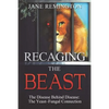 Recaging The Beast: The Disease Behind Disease: The Yeast-Fungal Connection - Paperback