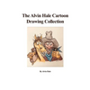 The Alvin Hale Cartoon Drawing Collection - Hardcover