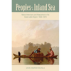 Peoples of the Inland Sea: Native Americans and Newcomers in the Great Lakes Region, 1600-1870 - Paperback