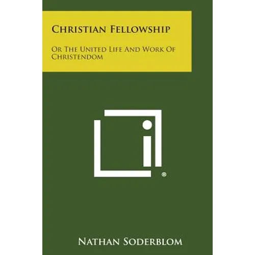 Christian Fellowship: Or the United Life and Work of Christendom - Paperback