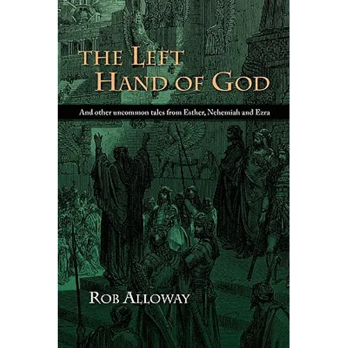 The Left Hand of God: And Other Uncommon Tales from Esther, Nehemiah and Ezra - Paperback