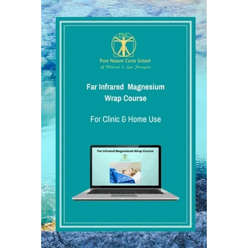Far Infrared Magnesium Wrap Course: Learn how to use magnesium salts and far infrared for better health and vitality. - Paperback