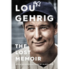 Lou Gehrig: The Lost Memoir - Hardcover