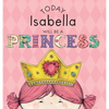 Today Isabella Will Be a Princess - Hardcover