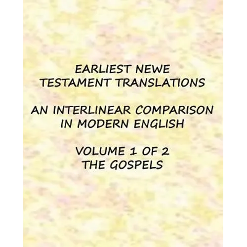 Earliest New Testament Translations - Volume 1: The Gospels - Paperback