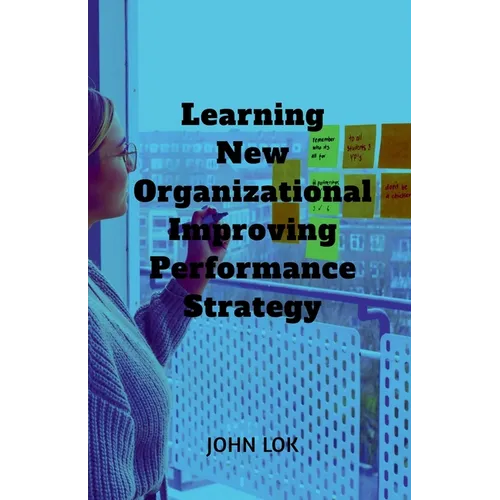 Learning New Organizational Improving Performance Strategy - Paperback