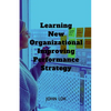 Learning New Organizational Improving Performance Strategy - Paperback