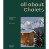 All about Chalets: Contemporary Mountain Residences - Hardcover