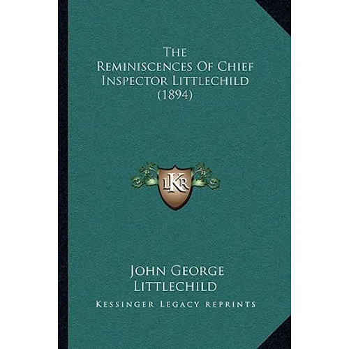 The Reminiscences Of Chief Inspector Littlechild (1894) - Paperback