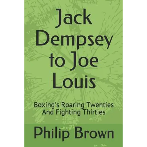 Jack Dempsey to Joe Louis: Boxing's Roaring Twenties and Fighting Thirties - Paperback