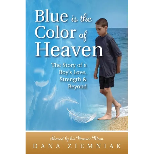 Blue is the Color of Heaven: The Story of a Boy's Love, Strength & Beyond - Paperback