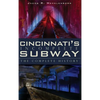 Cincinnati's Incomplete Subway: The Complete History - Hardcover