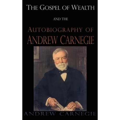 Gospel of Wealth and the Autobiography of Andrew Carnegie - Hardcover