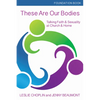 These Are Our Bodies, Foundation Book: Talking Faith & Sexuality at Church & Home - Paperback