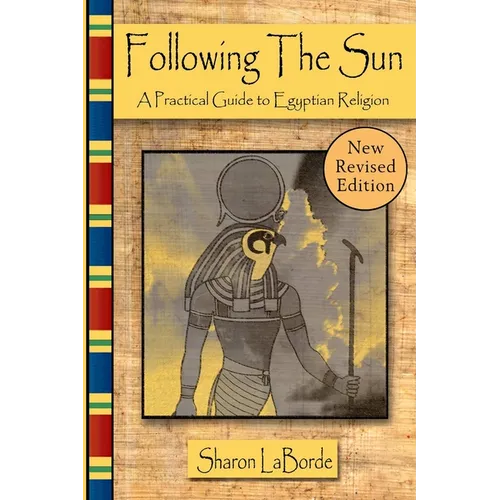 Following the Sun: A Practical Guide to Egyptian Religion, Revised Edition - Paperback