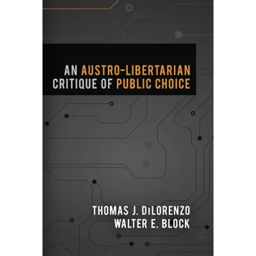 An Austro-Libertarian Critique of Public Choice - Paperback
