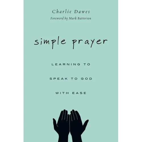 Simple Prayer: Learning to Speak to God with Ease - Paperback