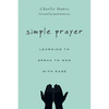 Simple Prayer: Learning to Speak to God with Ease - Paperback