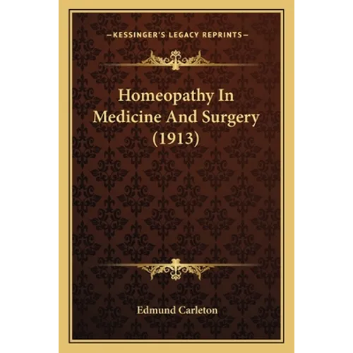 Homeopathy In Medicine And Surgery (1913) - Paperback