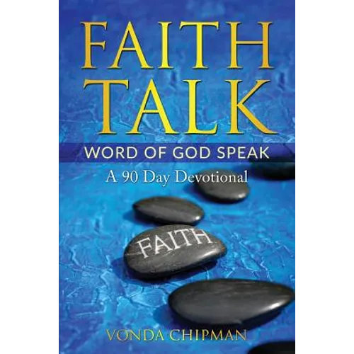 Faith Talk Word of God Speak: A 90 Day Devotional - Paperback