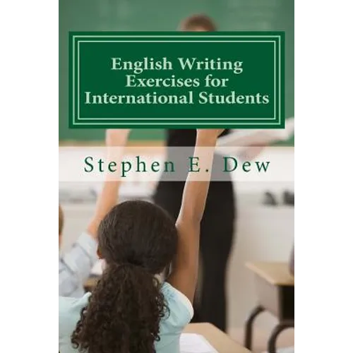 English Writing Exercises for International Students: An English Grammar Workbook for ESL Essay Writing - Paperback