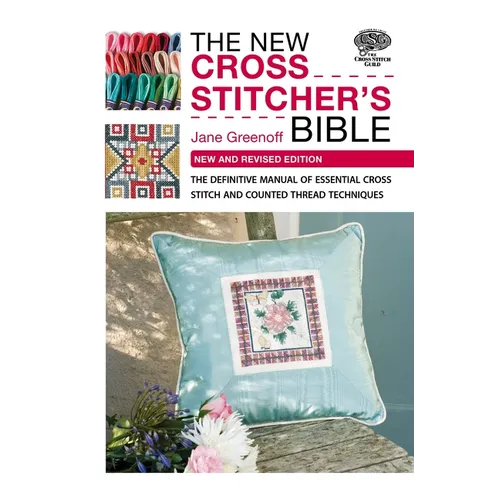 The New Cross Stitcher's Bible: The Definitive Manual of Essential Cross Stitch and Counted Thread Techniques - Paperback