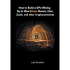 How to Build a GPU Mining Rig to Mine Bitcoin, Monero, Ether, Zcash, and other Cryptocurrenices - Paperback