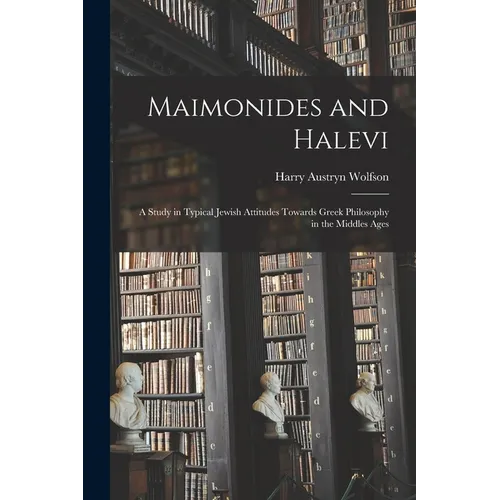Maimonides and Halevi: A Study in Typical Jewish Attitudes Towards Greek Philosophy in the Middles Ages - Paperback