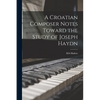A Croatian Composer Notes Toward the Study of Joseph Haydn - Paperback