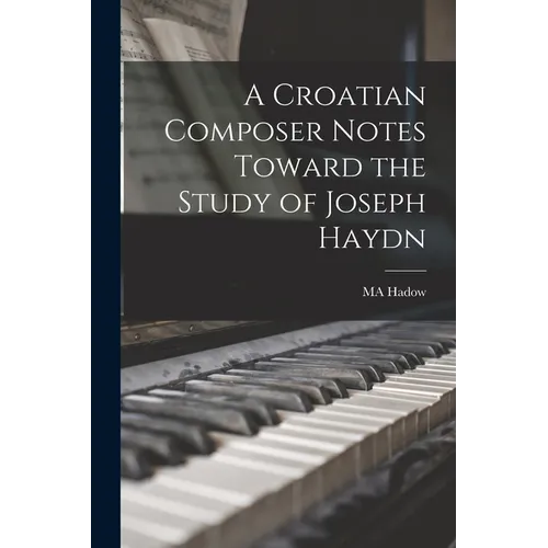 A Croatian Composer Notes Toward the Study of Joseph Haydn - Paperback