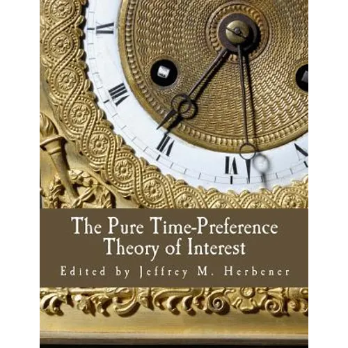 The Pure Time-Preference Theory of Interest (Large Print Edition) - Paperback