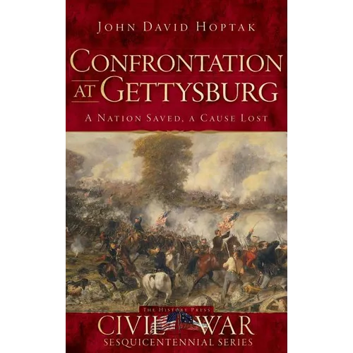 Confrontation at Gettysburg: A Nation Saved, a Cause Lost - Hardcover