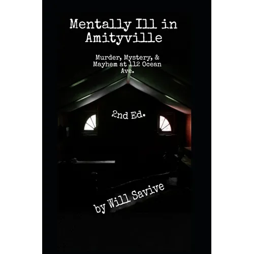 Mentally Ill in Amityville: Murder, Mystery, & Mayhem at 112 Ocean Ave. (2nd Edition) - Paperback