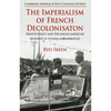 The Imperialism of French Decolonisaton: French Policy and the Anglo-American Response in Tunisia and Morocco - Hardcover