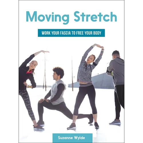 Moving Stretch: Work Your Fascia to Free Your Body - Paperback