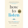 How to Listen: Discover the Hidden Key to Better Communication - Paperback