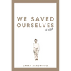 We Saved Ourselves, Kinda - Paperback