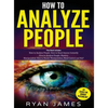 How to Analyze People: 3 Books in 1 - How to Master the Art of Reading and Influencing Anyone Instantly Using Body Language, Human Psychology and Pers - Hardcover