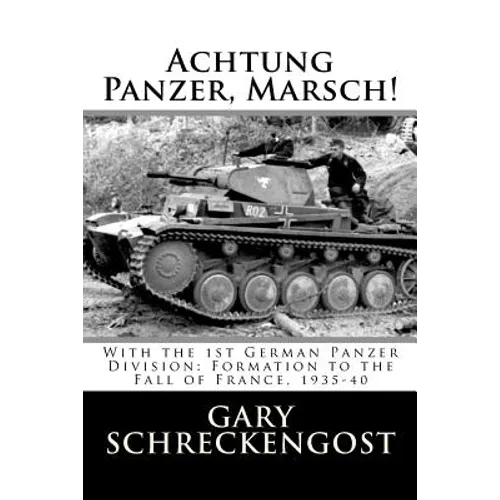 Achtung Panzer, Marsch!: With the 1st German Panzer Division: Formation to the Fall of France, 1935-40 - Paperback