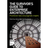 The Survivor's Guide to Enterprise Architecture: Practitioner Tales and Pragmatic Insights - Paperback