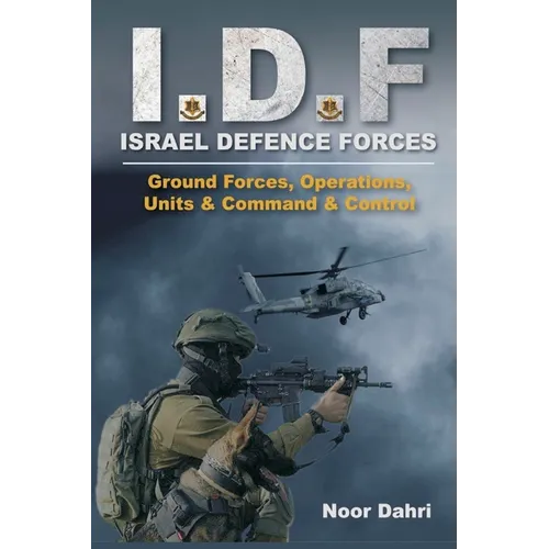 Idf: Israel Defence Forces - Ground Forces, Operations, Units & Command & Control - Paperback