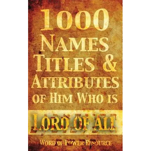 1000 Names, Titles, & Attributes of Him Who is Lord of All - Paperback