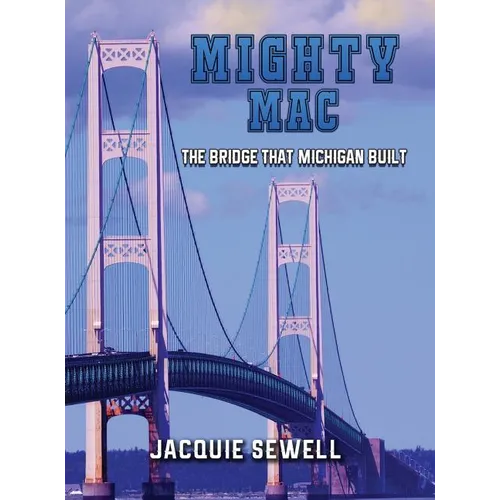 Mighty Mac: The Bridge That Michigan Built - Hardcover