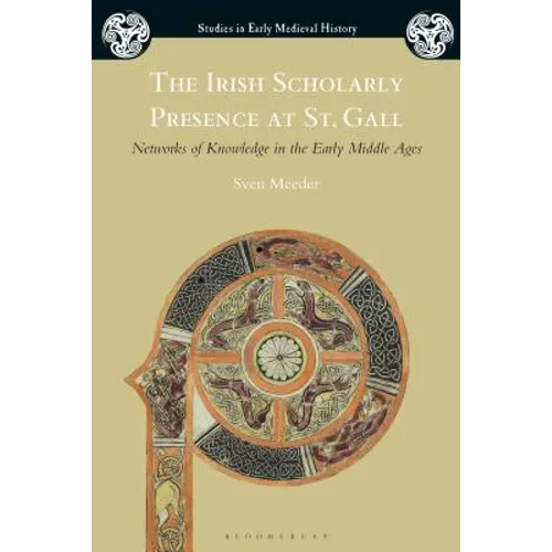 The Irish Scholarly Presence at St. Gall: Networks of Knowledge in the Early Middle Ages - Paperback