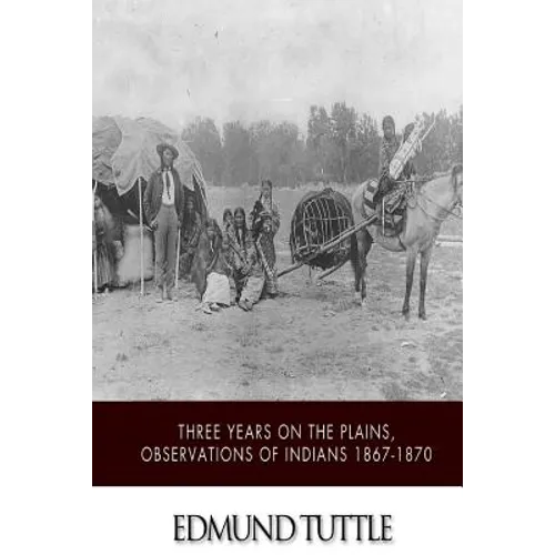 Three Years on the Plains, Observations of Indians 1867-1870 - Paperback